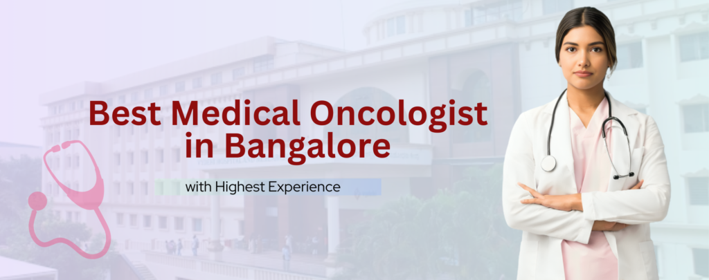 Best Medical Oncologist in Bangalore with Highest Experience