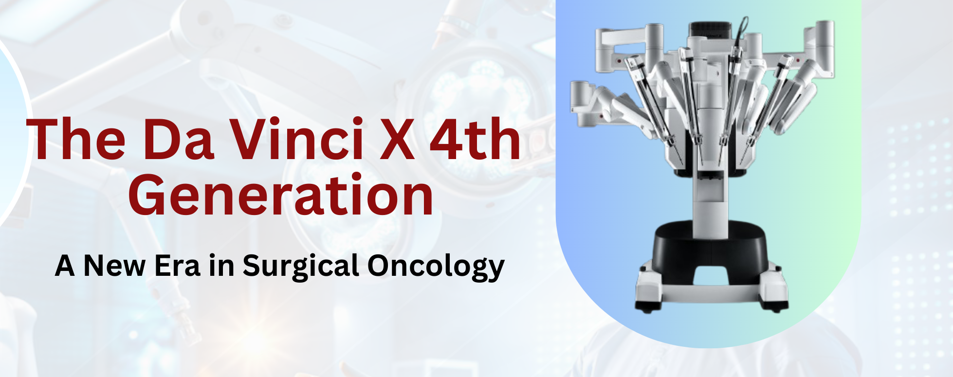 The Da Vinci X 4th Generation: A New Era in Surgical Oncology